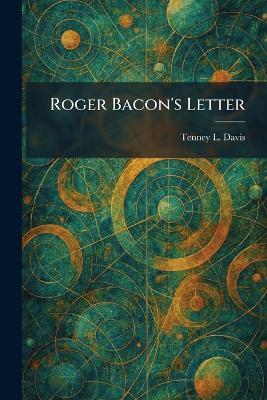 Roger Bacon's Letter - Tenney L Davis - cover