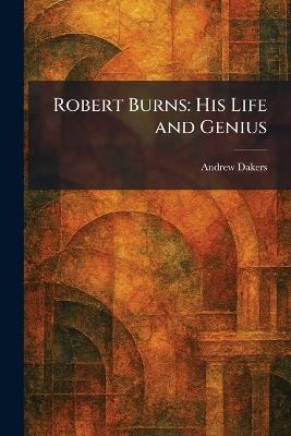 Robert Burns: His Life and Genius - Andrew Dakers - cover