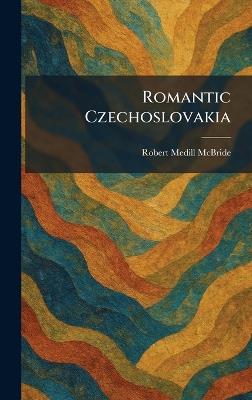 Romantic Czechoslovakia - Robert Medill McBride - cover