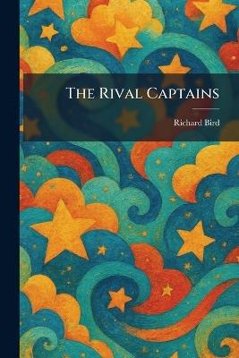 The Rival Captains - Richard Bird - cover