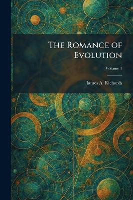 The Romance of Evolution - James a Richards - cover