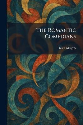 The Romantic Comedians - Ellen Glasgow - cover