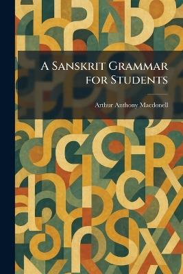 A Sanskrit Grammar for Students - Arthur Anthony Macdonell - cover