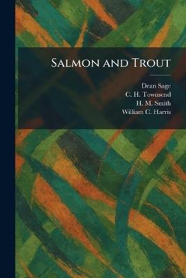 Salmon and Trout - Dean Sage,C H Townsend,H M Smith - cover