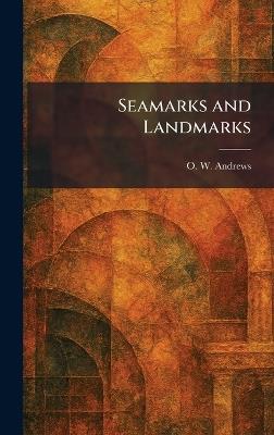 Seamarks and Landmarks - O W Andrews - cover