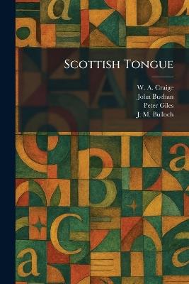 Scottish Tongue - W A Craige,John Buchan,Peter Giles - cover