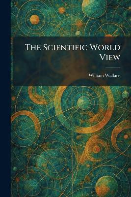 The Scientific World View - William Wallace - cover