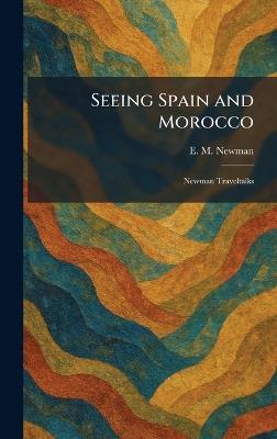 Seeing Spain and Morocco: Newman Traveltalks - E M Newman - cover
