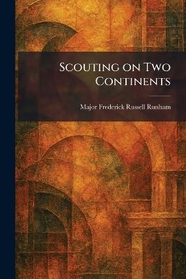 Scouting on Two Continents - Major Frederick Russell Runham - cover