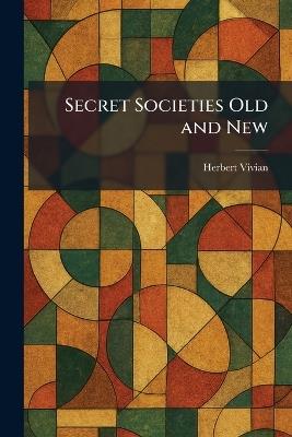 Secret Societies Old and New - Herbert Vivian - cover