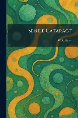 Senile Cataract - W A Fisher - cover