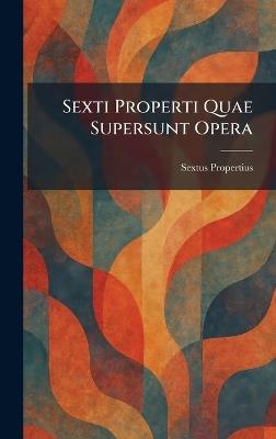 Sexti Properti Quae Supersunt Opera - Sextus Propertius - cover
