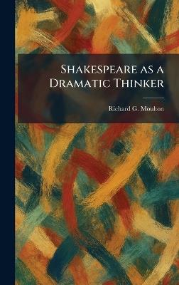 Shakespeare as a Dramatic Thinker - Richard G Moulton - cover