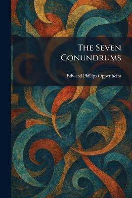The Seven Conundrums - E Phillips Oppenheim - cover