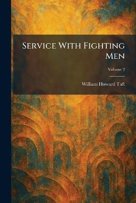 Service With Fighting Men - William H Taft - cover