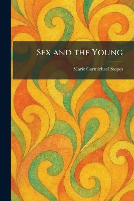 Sex and the Young - Marie Carmichael Stopes - cover