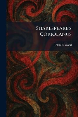 Shakespeare's Coriolanus - Stanley Wood - cover