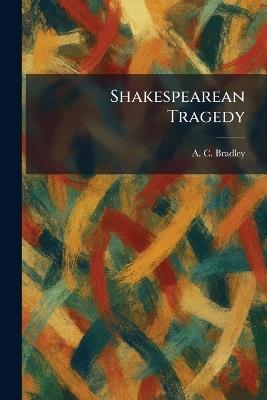 Shakespearean Tragedy - A C Bradley - cover