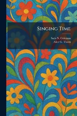 Singing Time - Satis N Coleman,Alice G Thorn - cover