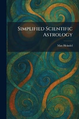 Simplified Scientific Astrology - Max Heindel - cover