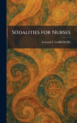 Sodalities for Nurses - Edward F Garesche - cover