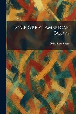 Some Great American Books - Dallas Lore Sharp - cover