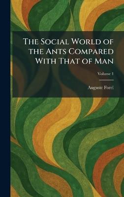 The Social World of the Ants Compared With That of Man - Auguste Forel - cover