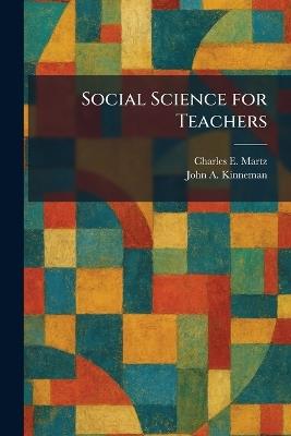 Social Science for Teachers - Charles E Martz,John A Kinneman - cover