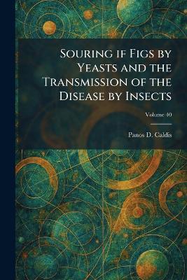 Souring If Figs by Yeasts and the Transmission of the Disease by Insects - Panos D Caldis - cover
