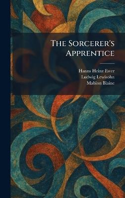 The Sorcerer's Apprentice - Hanns Heinz Ewer,Ludwig Lewisohn,Mablon Blaine - cover