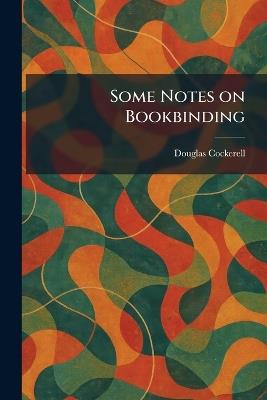 Some Notes on Bookbinding - Douglas Cockerell - cover