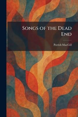 Songs of the Dead End - Patrick Macgill - cover