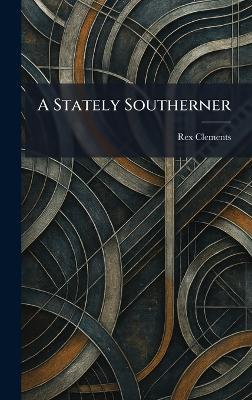 A Stately Southerner - Rex Clements - cover