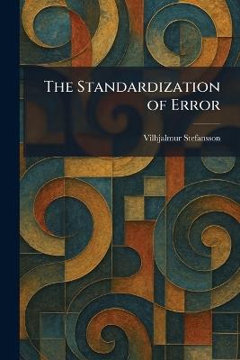 The Standardization of Error - Vilhjalmur Stefansson - cover