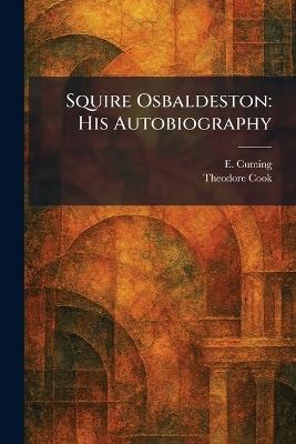 Squire Osbaldeston: His Autobiography - E Cuming,Theodore Cook - cover