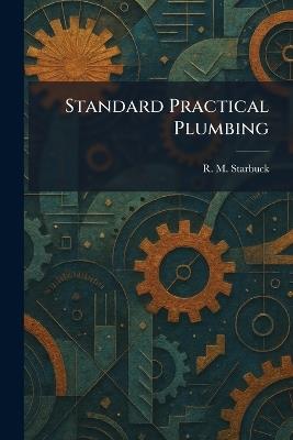 Standard Practical Plumbing - R M Starbuck - cover