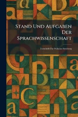 Stand Und Aufgaben Der Sprachwissenschaft: Festschrift FÃ1/4r Wilhelm Streitberg - cover