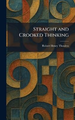 Straight and Crooked Thinking - Robert Henry Thouless - cover