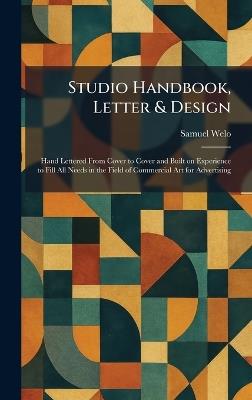 Studio Handbook, Letter & Design: Hand Lettered From Cover to Cover and Built on Experience to Fill All Needs in the Field of Commercial Art for Advertising - Samuel Welo - cover