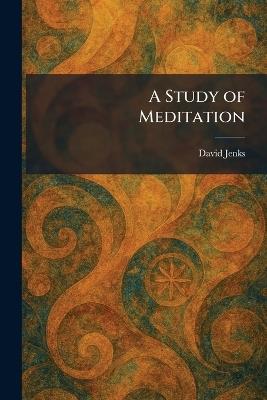 A Study of Meditation - David Jenks - cover