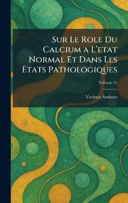 Sur Le Role Du Calcium a l'Etat Normal Et Dans Les Etats Pathologiques - cover