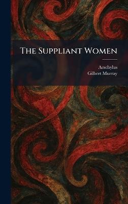 The Suppliant Women - Gilbert Murray - cover