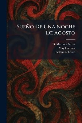 Sueño De Una Noche De Agosto - G Martinez Sierra,May Gardner,Arthur L Owen - cover