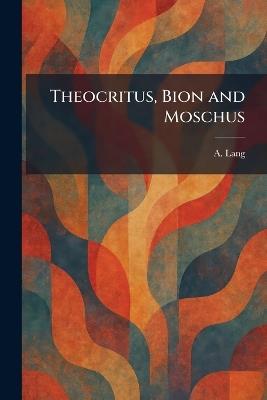 Theocritus, Bion and Moschus - A Lang - cover