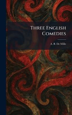 Three English Comedies - A B De Mille - cover