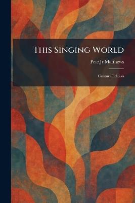 This Singing World: Century Edition - Pete Matthews - cover