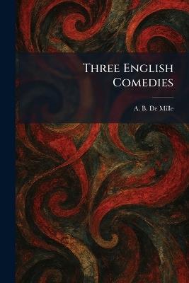 Three English Comedies - A B De Mille - cover