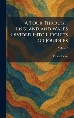 A Tour Through England and Wales Divided Into Circuits or Journies - Daniel Defoe - cover
