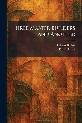 Three Master Builders and Another - Pelham H Box,Ernest Barker - cover