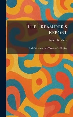 The Treasurer's Report: And Other Aspects of Community Singing - Robert Benchley - cover